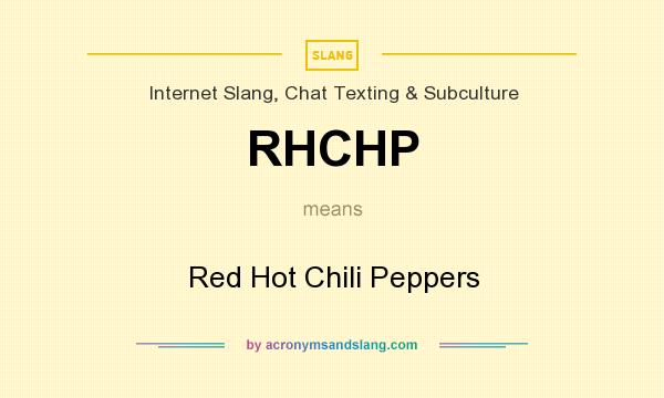 What does RHCHP mean? It stands for Red Hot Chili Peppers