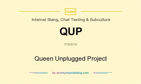 What does QUP mean? It stands for Queen Unplugged Project