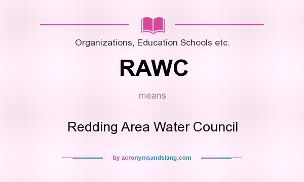 What does RAWC mean? It stands for Redding Area Water Council