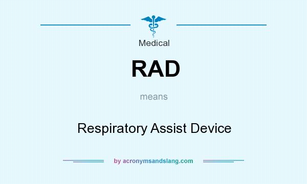 What does RAD mean? It stands for Respiratory Assist Device