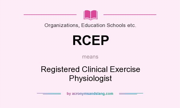 What does RCEP mean? It stands for Registered Clinical Exercise Physiologist