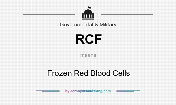 What does RCF mean? It stands for Frozen Red Blood Cells