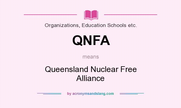 What does QNFA mean? It stands for Queensland Nuclear Free Alliance