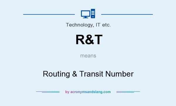 What does R&T mean? It stands for Routing & Transit Number