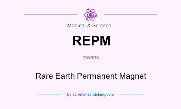 What does REPM mean? It stands for Rare Earth Permanent Magnet