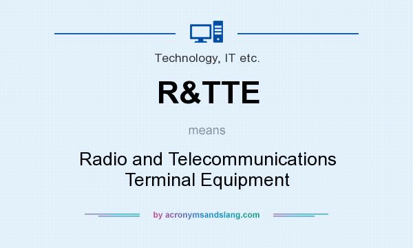 What does R&TTE mean? It stands for Radio and Telecommunications Terminal Equipment