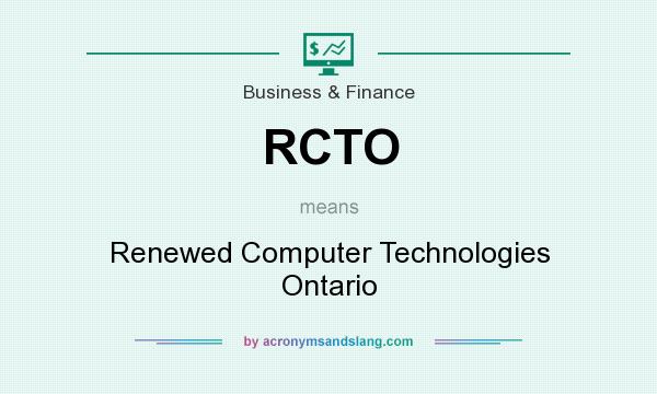 What does RCTO mean? It stands for Renewed Computer Technologies Ontario