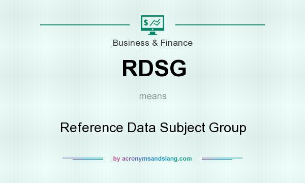 What does RDSG mean? It stands for Reference Data Subject Group