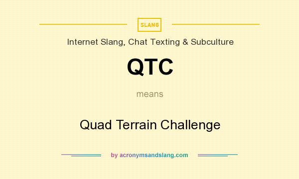 What does QTC mean? It stands for Quad Terrain Challenge