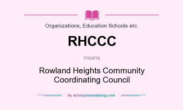 What does RHCCC mean? It stands for Rowland Heights Community Coordinating Council