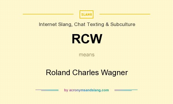 What does RCW mean? It stands for Roland Charles Wagner