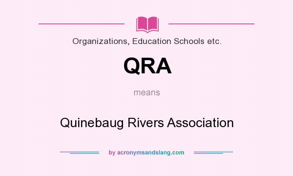 What does QRA mean? It stands for Quinebaug Rivers Association