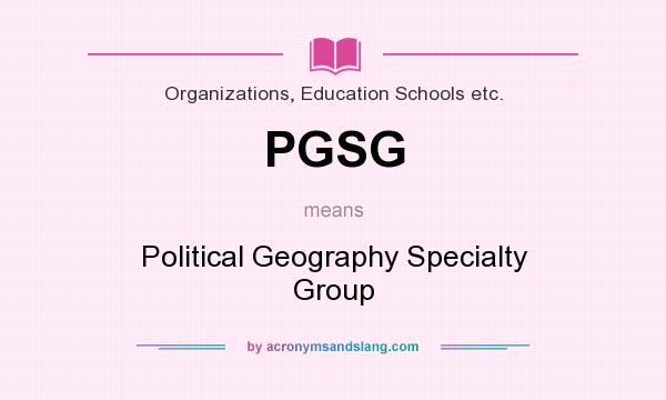 What does PGSG mean? It stands for Political Geography Specialty Group