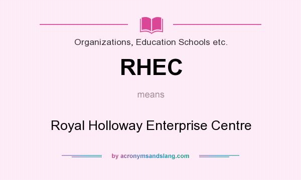 What does RHEC mean? It stands for Royal Holloway Enterprise Centre