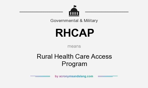 What does RHCAP mean? It stands for Rural Health Care Access Program