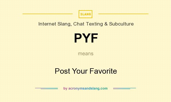 What does PYF mean? It stands for Post Your Favorite