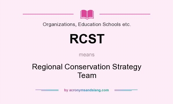 What does RCST mean? It stands for Regional Conservation Strategy Team