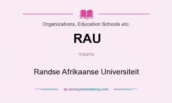 What does RAU mean? It stands for Randse Afrikaanse Universiteit