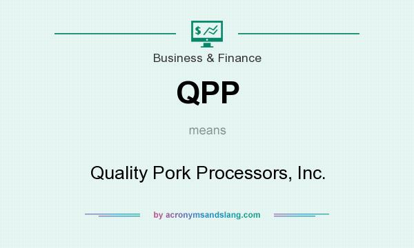 What does QPP mean? It stands for Quality Pork Processors, Inc.