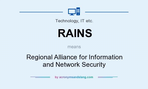 What does RAINS mean? It stands for Regional Alliance for Information and Network Security
