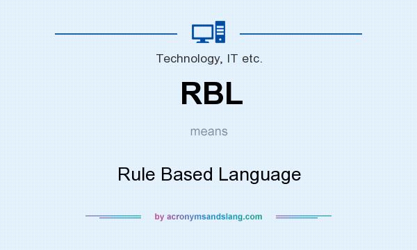 What does RBL mean? It stands for Rule Based Language