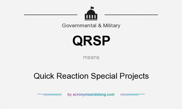 What does QRSP mean? It stands for Quick Reaction Special Projects