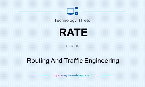What does RATE mean? It stands for Routing And Traffic Engineering