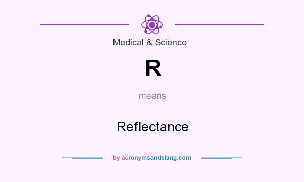 What does R mean? It stands for Reflectance