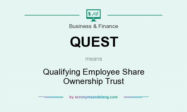 What does QUEST mean? It stands for Qualifying Employee Share Ownership Trust