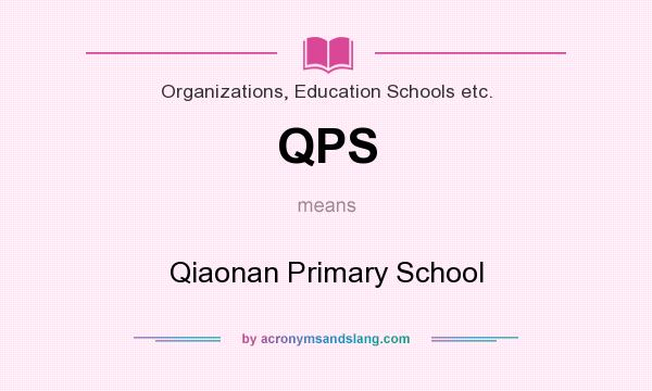 What does QPS mean? It stands for Qiaonan Primary School