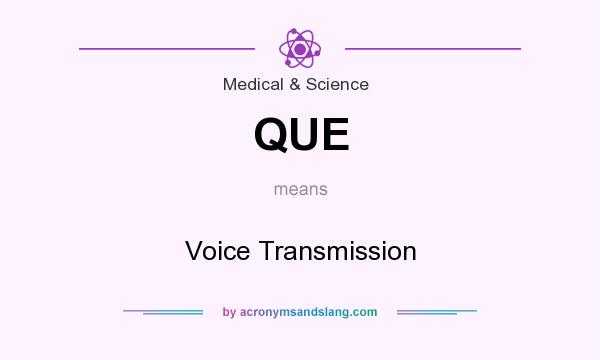What does QUE mean? It stands for Voice Transmission