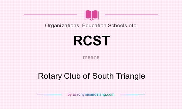 What does RCST mean? It stands for Rotary Club of South Triangle
