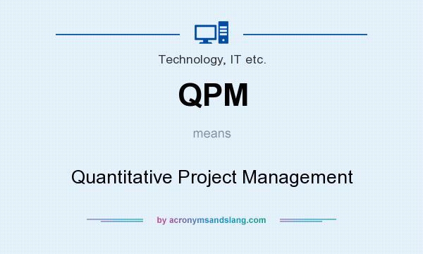 What does QPM mean? It stands for Quantitative Project Management