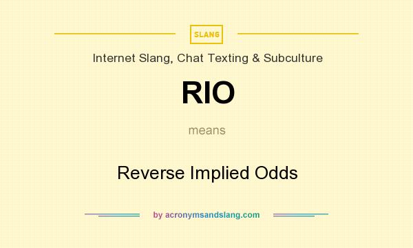 What does RIO mean? It stands for Reverse Implied Odds