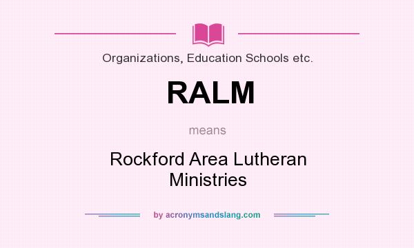 What does RALM mean? It stands for Rockford Area Lutheran Ministries