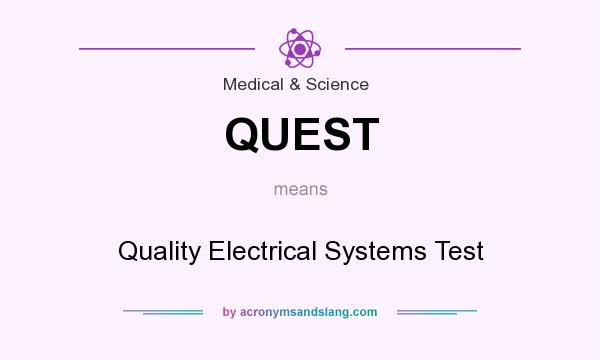 What does QUEST mean? It stands for Quality Electrical Systems Test