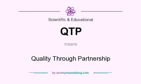 What does QTP mean? It stands for Quality Through Partnership