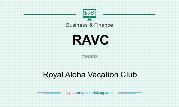 What does RAVC mean? It stands for Royal Aloha Vacation Club