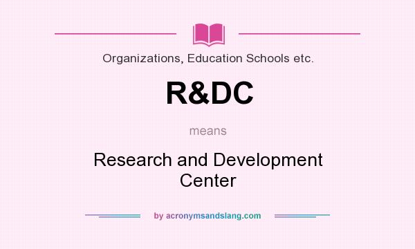 What does R&DC mean? It stands for Research and Development Center