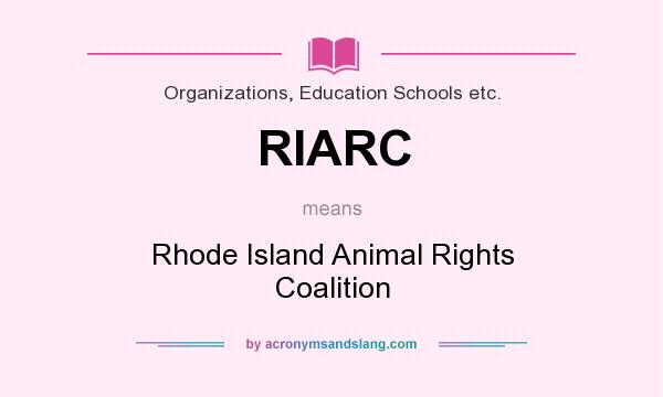 What does RIARC mean? It stands for Rhode Island Animal Rights Coalition