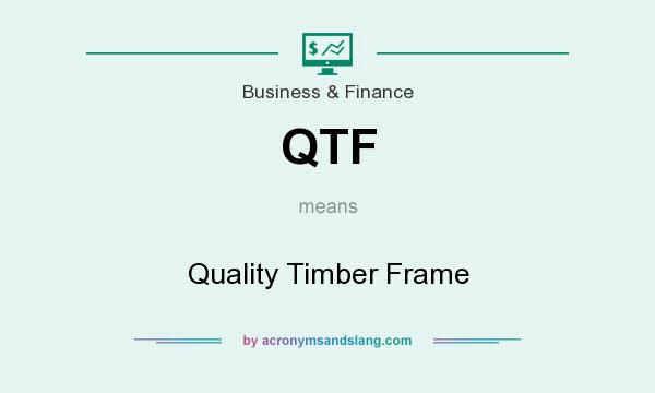 What does QTF mean? It stands for Quality Timber Frame