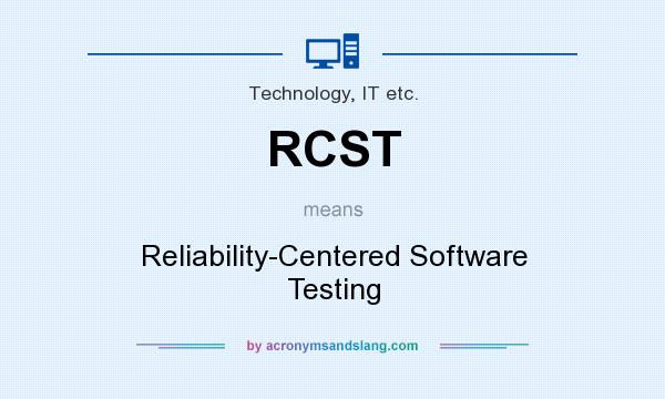 What does RCST mean? It stands for Reliability-Centered Software Testing