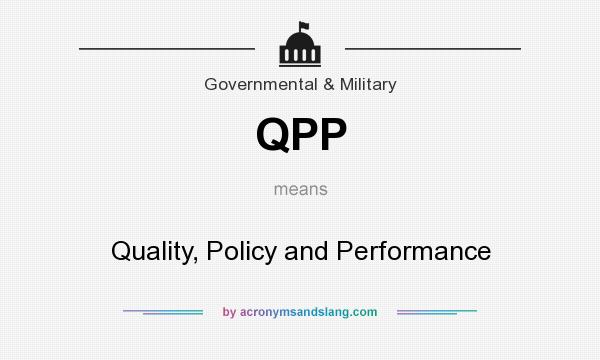 What does QPP mean? It stands for Quality, Policy and Performance