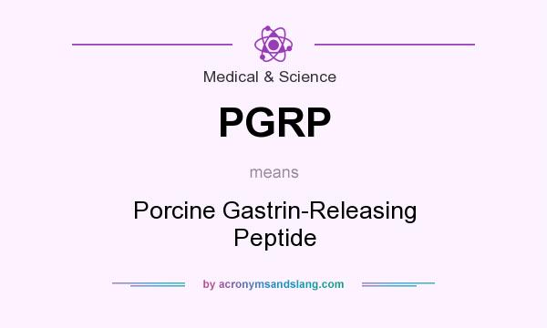 What does PGRP mean? It stands for Porcine Gastrin-Releasing Peptide