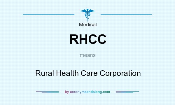 What does RHCC mean? It stands for Rural Health Care Corporation