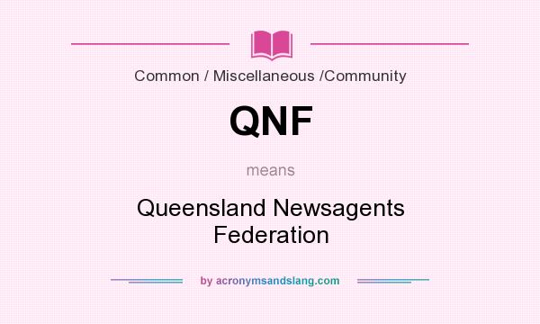 What does QNF mean? It stands for Queensland Newsagents Federation