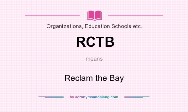 What does RCTB mean? It stands for Reclam the Bay