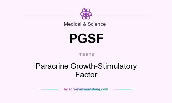 What does PGSF mean? It stands for Paracrine Growth-Stimulatory Factor