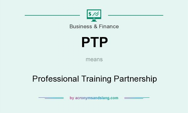 What does PTP mean? It stands for Professional Training Partnership