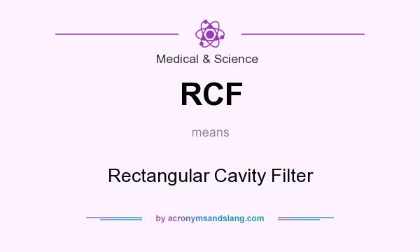 What does RCF mean? It stands for Rectangular Cavity Filter